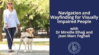 Navigation and Wayfinding for Visually Impaired People with Dr Mireille Elhajj and Jean Marc Feghali