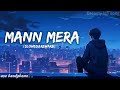 Mann Mera slowed and rewarb lofi song | ft :-Gajendra Verma