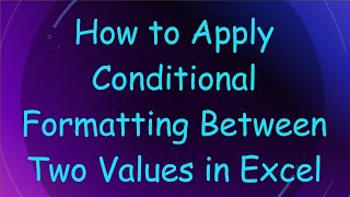 How to Apply Conditional Formatting Between Two Values in Excel