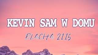 Blacha 2115 - Kevin Sam W Domu (Tekst/Liryk) || Jolie Jolie,  Bad Boy, Madmuazel