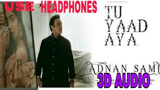 Tu Yaad aaya |(3D Audio) Adnan Sami