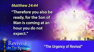 “The Urgency of Revival” - Revived by the Spirit 03