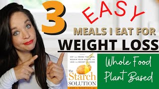 3 EASY Meals I Eat For WEIGHT LOSS / Starch Solution Weight Loss / wfpb