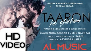 Taron Ke Shehar song : Neha Kakkar, Sunny Kaushal | Jubin Nautiyal, Jaani |