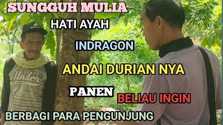 SUNGGUH MULIA HATI AYAH INDRAGON ANDAI DURIAN NYA PANEN BELIAU INGIN BERBAGI PARA PENGUNJUNG