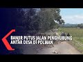 Banjir Putus Jalan Penghubung Antar Desa Di Polman