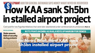 The News Brief: How KAA sunk Sh5bn installed airport project