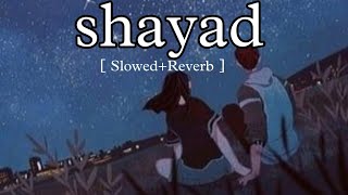 Shayad [ Slowed+Reverb]lyrics - Arijit singh || KH Music
