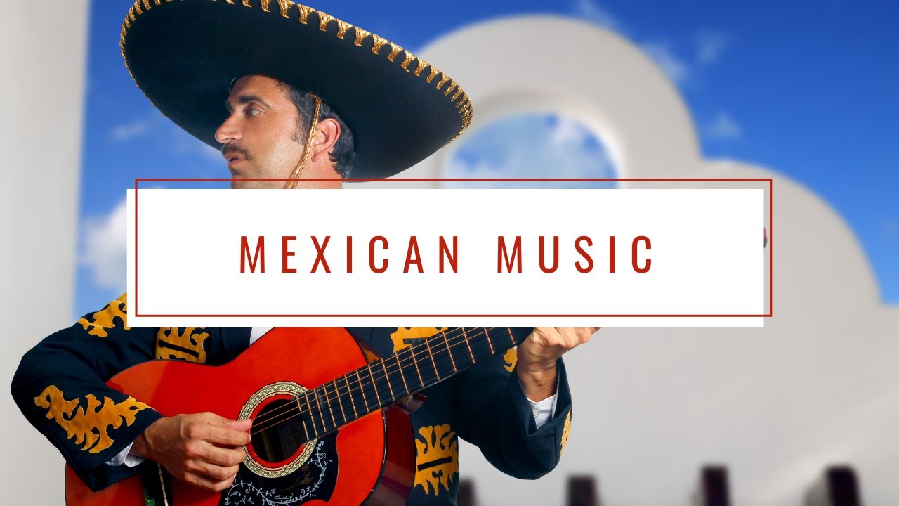 Mexican Music | Best Mexican Songs | Music Of Mexico - YouTube