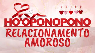 🙏HO’OPONOPONO RELACIONAMENTO AMOROSO l ORAÇÃO para ATRAIR o AMOR da SUA VIDA ❤️❤️