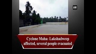 Cyclone Maha: Lakshadweep affected, several people evacuated