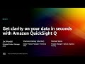 AWS re:Invent 2022 - Get clarity on your data in seconds with Amazon QuickSight Q (BSI207)