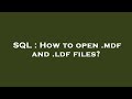 SQL : How to open .mdf and .ldf files?