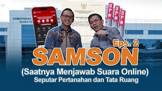 SAMSON (SAATNYA MENJAWAB SUARA ONLINE) SEPUTAR PERTANAHAN. EPISODE 2