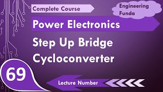 Step Up Bridge Cycloconverter (Basics, Circuit, Modes, Working, Waveforms & Applications) Explained