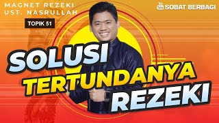 SOLUSI TERTUNDANYA REZEKI (Topik 51) | Magnet Rezeki Ust.Nasrullah