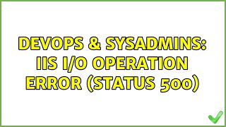 DevOps & SysAdmins: IIS I/O operation error (Status 500)