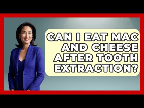 Can You Eat Macaroni And Cheese After Tooth Extraction