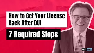 How to Get Your License Back After a DUI - 7 Required Steps