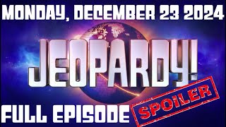 JEOPARDY December 23  2024 12/23/24 FULL EPISODE SPOILERS, WINNER, Recap \u0026 Highlights Today Monday