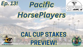 CALIFORNIA CUP DAY PREVIEW - 5 STAKES! Ep. 13 Pacific Horseplayers