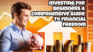 Investing for Beginners: Your Ultimate Financial Guide