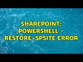 Sharepoint: PowerShell - Restore-SPSite Error (7 Solutions!!)