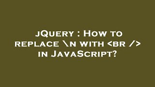 jQuery : How to replace \n with br / in JavaScript?
