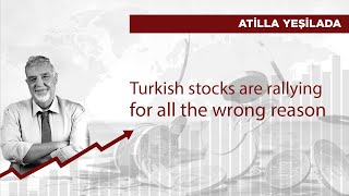 Turkish stocks are rallying for all the wrong reason