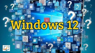 On parle de Windows 12 (vous avez des nouvelles vous ?)