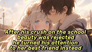 After his crush on the school beauty was rejected,he turned his attention to her best friend instead