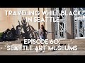 We went to all 3 of the Seattle Art Museums!! | Traveling While Black