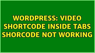 Wordpress: Video shortcode inside tabs shorcode NOT working (2 Solutions!!)