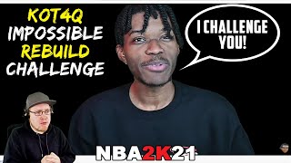 KOT4Q Challenged Me To The Impossible Rebuild Challenge In NBA 2K21