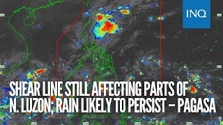 Shear line still affecting parts of Northern Luzon; rain likely to persist – Pagasa