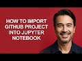 How to Import Github Project Into Jupyter Notebook - KevinHowTo