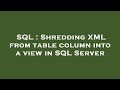 SQL : Shredding XML from table column into a view in SQL Server