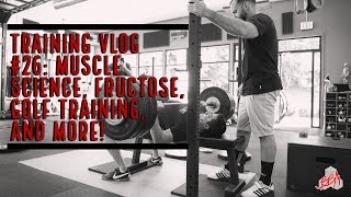 Training VLOG #26- Muscle Physiology, Fructose, Golf, and More!