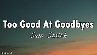 Sam Smith Too Good At Goodbyes Lyrics