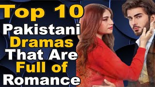 Tp 10 Pakistani Dramas That Are Full of Romance | Pak Drama TV