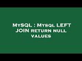 MySQL : Mysql LEFT JOIN return null values