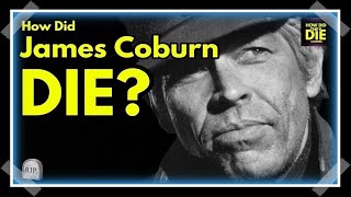 Beyond Our Man Flint: How Did James Coburn Die?