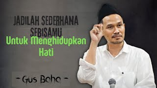 GUS BAHA - Untuk Menghidupkan Hati, Jadilah Sederhana Sebisamu