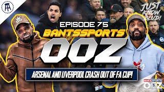 EXPRESSIONS AND RANTS ON TOP FORM AS ARSENAL & LIVERPOOL CRASH OUT OF FA CUP! Bants Sports OOZ #75