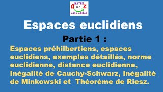 Espaces euclidiens : Définitions, exemples, Inégalités de Cauchy-Schwarz, inégalité de Minkowski.