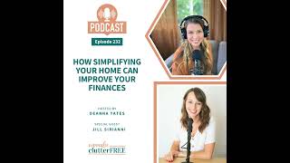 How Simplifying Your Home Can Improve Your Finances with Jill Sirianni (Ep 232)