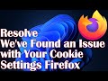 We've Found an Issue with Your Cookie Settings Mozilla Firefox-Resolve
