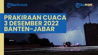 Prakiraan Cuaca Sabtu 3 Desember 2022 Banten Jabar Hujan Lebat  Jakarta Petir