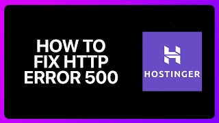 How To Fix Http Error 500 In Hostinger Tutorial