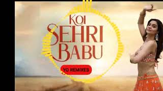 KOI SEHRI BABU SONG  REMIX SONG  || BY- @YO REMIXES  || DIVYA AGARWAL, SHRUTI RANE  LATEST SONG 2021